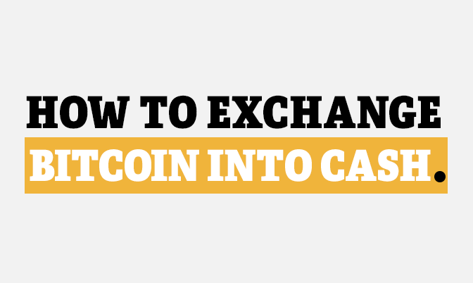 How To Exchange Bitcoin into Cash