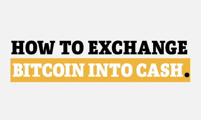 How To Exchange Bitcoin into Cash