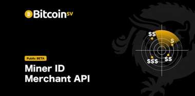矿工ID（Miner ID）和商户API（Merchant API）使比特币SV更接近全球P2P现金系统