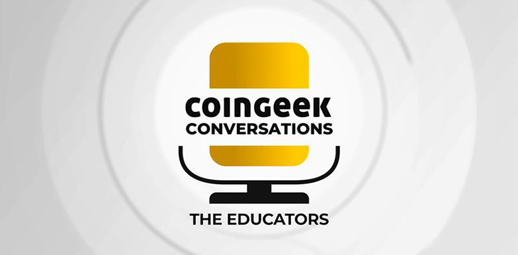 CoinGeek Conversations The Educators