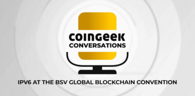 IPv6 at the BSV Global Blockchain Convention