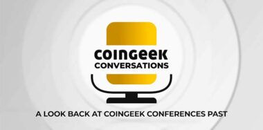 CoinGeek Conversations: A look back at CoinGeek Conferences