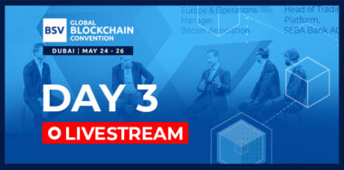 Watch BSV Global Blockchain Convention Day 3 Livestream: Tokenization, smart contracts, regulations, and more
