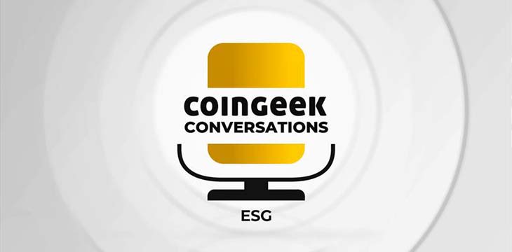 CoinGeek Conversations Summer Specials 2022: ESG