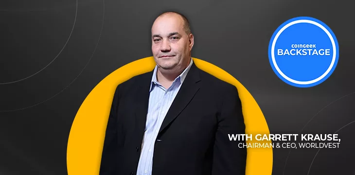 Worldvest's Chairman and CEO Garrett Krause on CoinGeek Backstage