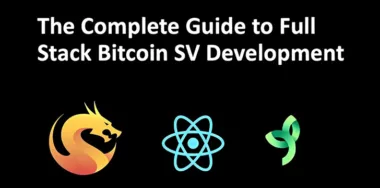The complete guide to full stack BSV blockchain development