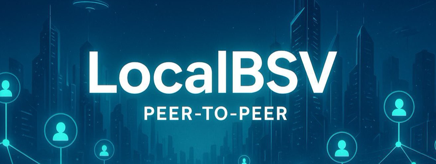 Creating a P2P Bitcoin ecosystem with LocalBSV